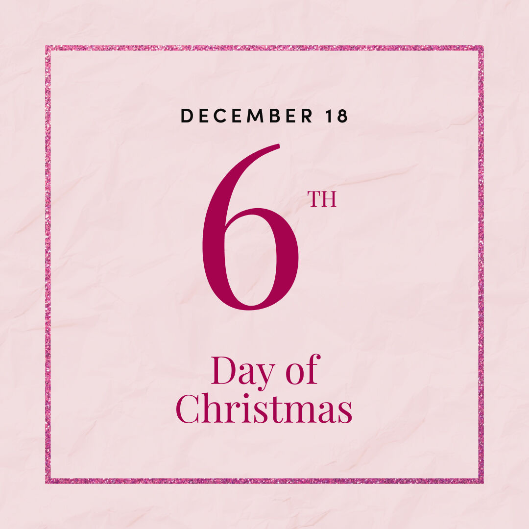 December 18 - 6th day of christmas